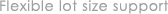 Flexible lot size support