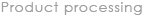 Product processing
